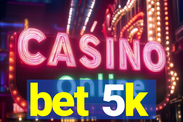 bet 5k